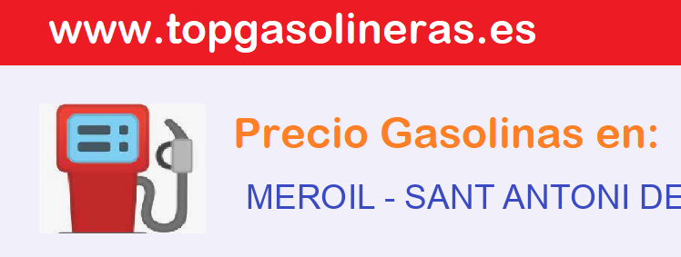 Precios gasolina en MEROIL - sant-antoni-de-vilamajor
